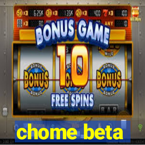 chome beta
